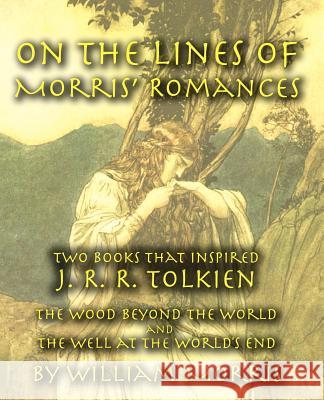 On the Lines of Morris' Romances: Two Books That Inspired J. R. R. Tolkien-The Wood Beyond the World and the Well at the World's End Morris, William 9781587420245 Inkling Books