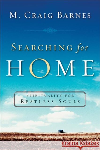 Searching for Home: Spirituality for Restless Souls Barnes, M. Craig 9781587431821