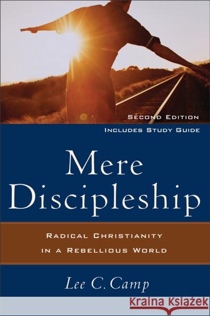 Mere Discipleship: Radical Christianity in a Rebellious World Camp, Lee C. 9781587432309 0