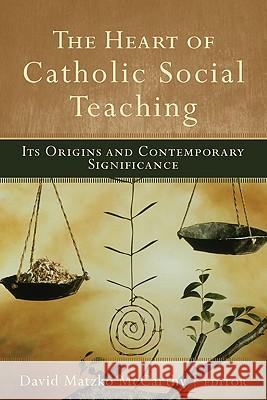 Heart Of Catholic Social Teaching Mccarthy 9781587432484