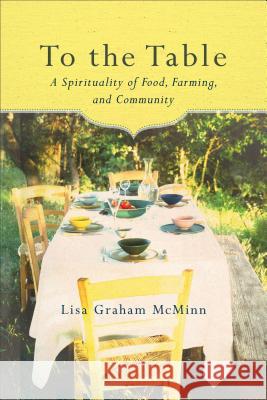 To the Table Lisa Graham McMinn 9781587433702 Brazos Press