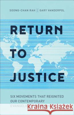 Return to Justice Six Movements That Reignited Our  Contemporary Evangelical Conscience A Rah 9781587433764 Baker Publishing Group