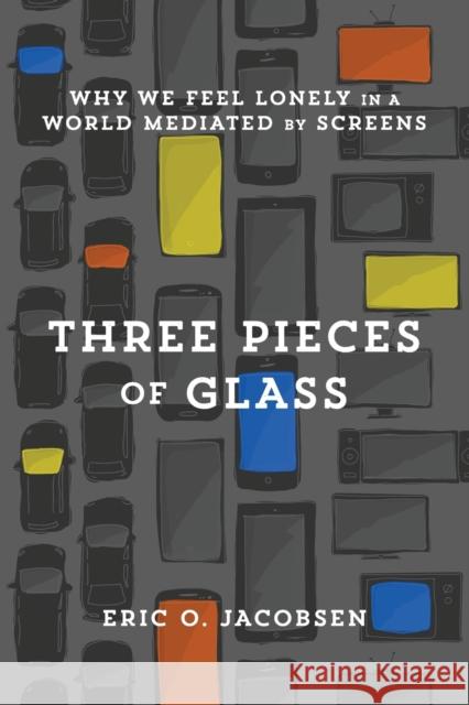 Three Pieces of Glass Jacobsen, Eric O. 9781587434228 Brazos Press