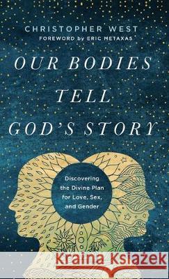 Our Bodies Tell God's Story West, Christopher 9781587434617 Brazos Press