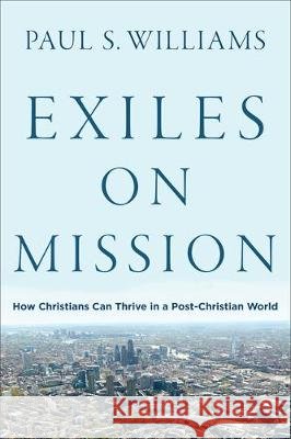 Exiles on Mission Williams, Paul S. 9781587434631 Brazos Press