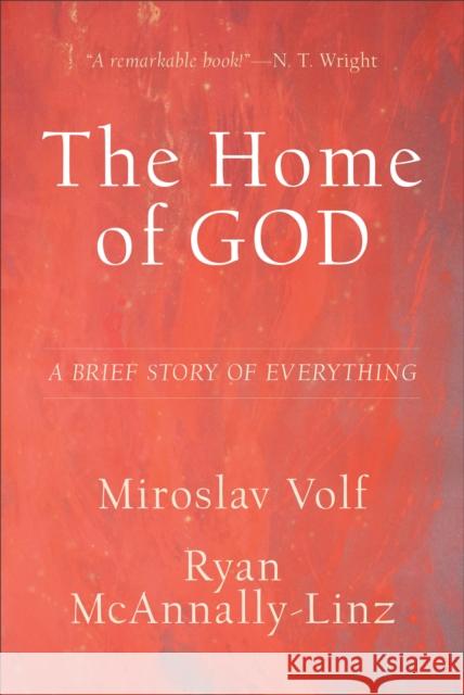 The Home of God – A Brief Story of Everything Ryan Mcannallyâ€“linz 9781587434792 Brazos Press