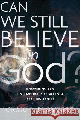 Can We Still Believe in God? Blomberg, Craig L. 9781587434938 Brazos Press