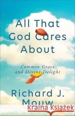 All That God Cares About Mouw, Richard J. 9781587434945 Brazos Press