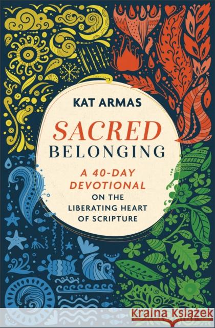 Sacred Belonging: A 40-Day Devotional on the Liberating Heart of Scripture Kat Armas 9781587435096 Brazos Press