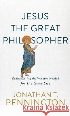 Jesus the Great Philosopher Pennington, Jonathan T. 9781587435140