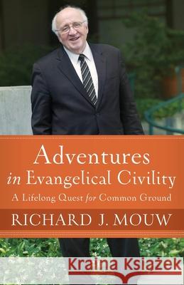 Adventures in Evangelical Civility Richard J. Mouw 9781587435263