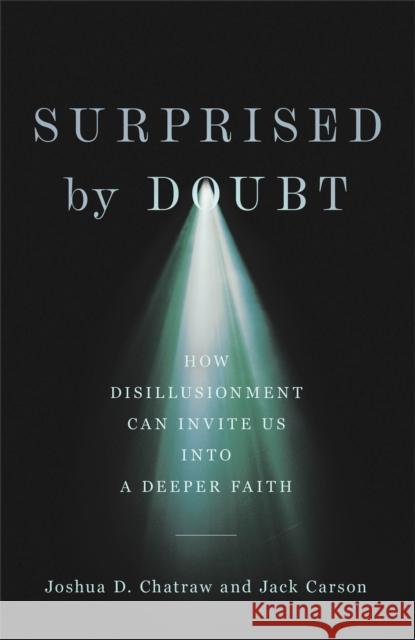 Surprised by Doubt – How Disillusionment Can Invite Us into a Deeper Faith  9781587435591 Baker Publishing Group