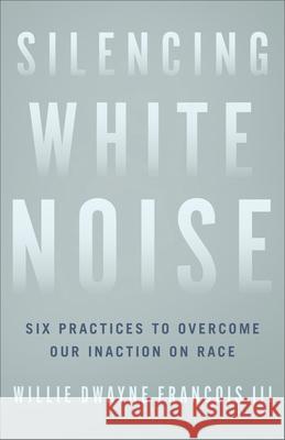 Silencing White Noise Francois, Willie Dwayne, III 9781587435652 Brazos Press