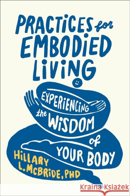 Practices for Embodied Living: Experiencing the Wisdom of Your Body Hillary L., PhD McBride 9781587436246 Brazos Press
