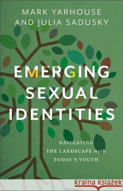 Emerging Sexual Identities: Navigating the Landscape with Today's Youth Julia Sadusky 9781587436444 Brazos Press
