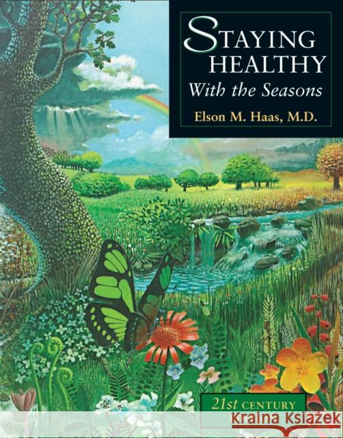 Staying Healthy with the Seasons: 21st-Century Edition Haas, Elson M. 9781587611421 Celestial Arts