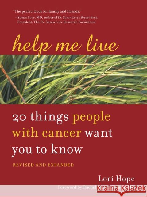 Help Me Live: 20 Things People with Cancer Want You to Know Hope, Lori 9781587611490 0