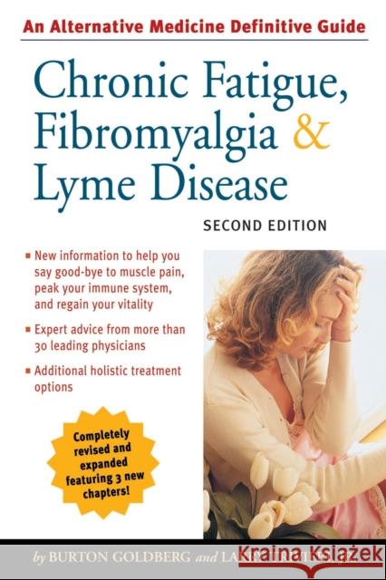 Chronic Fatigue, Fibromyalgia, & Lyme Disease: An Alternative Medicine Definitive Guide Larry Trivieri Burton Goldberg 9781587611919