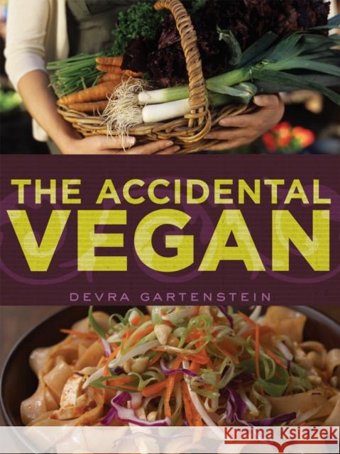 The Accidental Vegan: [A Cookbook] Gartenstein, Devra 9781587613388 CELESTIAL ARTS