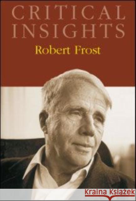 Critical Insights: Robert Frost: Print Purchase Includes Free Online Access Dickstein, Morris 9781587656361