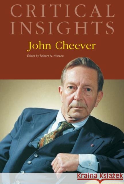 Critical Insights: John Cheever: Print Purchase Includes Free Online Access Morace, Robert A. 9781587658273 Salem Press