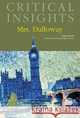 Critical Insights: Mrs. Dalloway: Print Purchase Includes Free Online Access Robbins, Dorothy Dodge 9781587658419