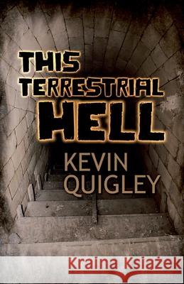 This Terrestrial Hell Kevin Quigley 9781587674884