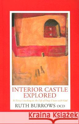 Interior Castle Explored: St. Teresa's Teaching on the Life of Deep Union with God Burrows, Ruth 9781587680465