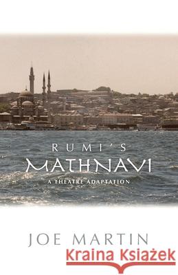Rumi's Mathnavi: A Theatre Adaptation Joe Martin Page Carr 9781587750335