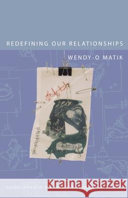 Redefining Our Relationships: Guidelines for Responsible Open Relationships Wendy-O Matik 9781587900150 Defiant Times Press