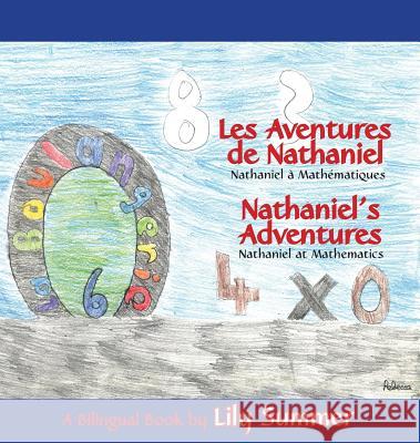 LES AVENTURES DE NATHANIEL Nathaniel à Mathématiques / NATHANIEL'S ADVENTURES Nathaniel at Mathematics - A Bilingual Book Summers, Lily 9781587903373 Regent Press