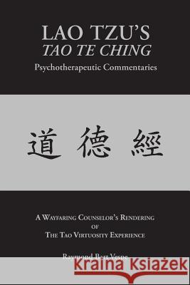 LAO TZU'S TAO TE CHING Psychotherapeutic Commentaries: The Tao Virtuosity Experience Raymond Bart Vespe 9781587903670 Regent Press