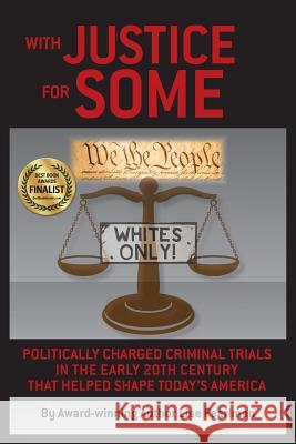 With Justice for Some: Politically Charged Criminal Trials in the Early 20th Century That Helped Shape Today's America Lise Pearlman 9781587904103