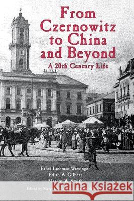 From Czernowitz to China and Beyond: A 20th Century Life Ethel L Wiesinger, Margot Smith 9781587905537 Regent Press