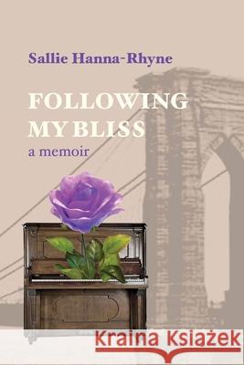 Following My Bliss: A Memoir Sallie Hanna-Rhyne 9781587905896