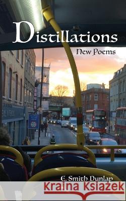 Distillations: New Poems E. Smith Dunlap 9781587906459 Regent Press