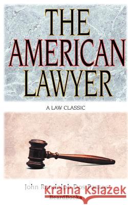The American Lawyer: As He Was-As He Is-As He Can Be Dos Passos, John Randolph 9781587980022 Beard Books