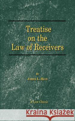 A Treatise on the Law of Receivers James L. High 9781587980053 Beard Books