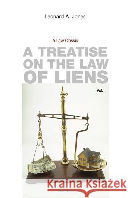 A Treatise on the Law of Liens: Common Law, Statutory, Equitable, and Maritime Jones, Leonard a. 9781587980084 Beard Books