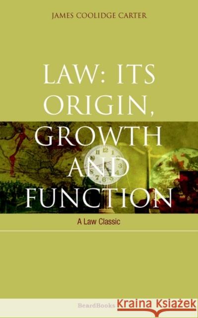 Law: Its Origin, Growth and Function James Coolidge Carter 9781587980121 Beard Books