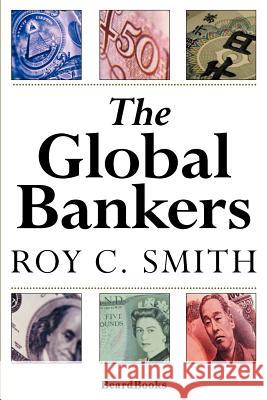 The Global Bankers Roy C. Smith 9781587980220 Beard Books