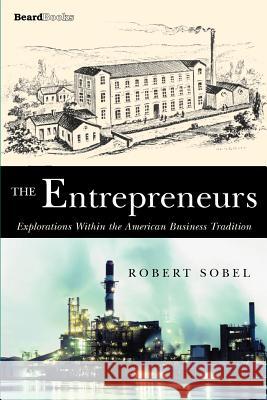 The Entrepreneurs: Explorations Within the American Business Tradition Sobel, Robert 9781587980275 Beard Books