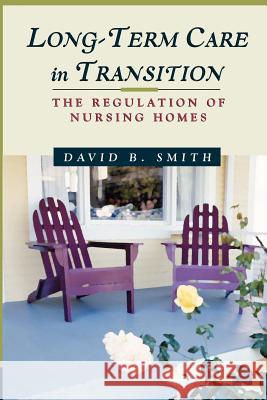 Long-Term Care in Transition: The Regulation of Nursing Homes Smith, David Barton 9781587980305