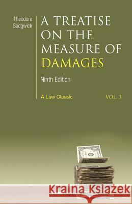A Treatise on the Measure of Damages: Or an Inquiry Into the Principles Which Govern the Amount of Pecuniary Compensation Awarded by Courts of Justice Sedgwick, Theodore 9781587980640 Beard Books