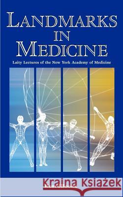 Landmarks in Medicine: Laity Lectures of the New York Academy of Medicine Miller, James Alexander 9781587980770 Beard Books