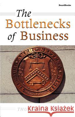 The Bottlenecks of Business Thurman W. Arnold 9781587980855 Beard Books