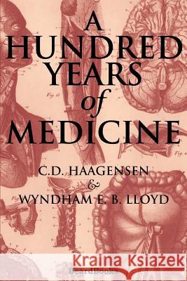 A Hundred Years of Medicine C. D. Haagensen Wyndham E. B. Lloyd 9781587980879 Beard Books