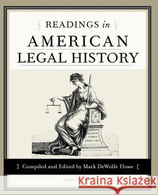 Readings in American Legal History Mark de Wolfe Howe 9781587980947