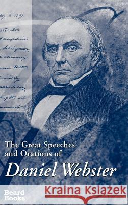 The Great Speeches and Orations of Daniel Webster Beard Books                              Edwin Percy Whipple 9781587980961