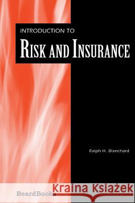 Introduction to Risk and Insurance Ralph H. Blanchard 9781587981005 Beard Books